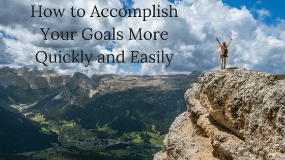 How to Accomplish Your Goals More Quickly (Hint- It’s Not Working Harder)